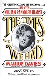 The Times We Had : Life with William Randolph Hearst by Marion Davies, Orson Welles