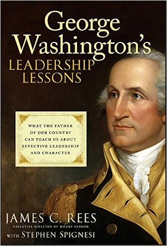 George Washington S Leadership Lessons What The Father Of Our Country Can Teach Us About Effective Leadership And Character Rees James Spignesi Stephen J 9780470088876 Amazon Com Books