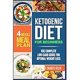 Ketogenic Diet for Beginners: The Complete Low-Carb Guide for Optimal Weight Loss. 4-Weeks Keto Meal Plan.
