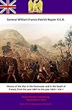 History Of The War In The Peninsular And In The South Of France, From The Year 1807 To The Year 1814 by General William Francis Patrick Napier K.C.B.