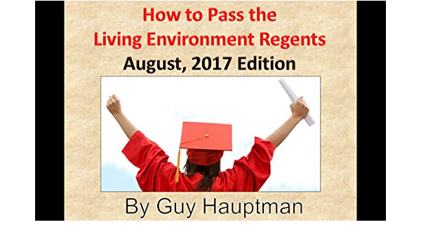 Amazon Com How To Pass The Living Environment Regents August 2017 Edition Ebook Hauptman Guy Kindle Store