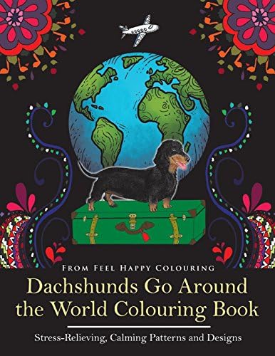 Dachshunds Go Around the World Colouring Book: Fun Dachshund Coloring Book for Adults and Kids 10+ for Relaxation and Stress-Relief: VOL.1