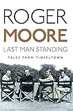 Last Man Standing: Tales from Tinseltown by Roger Moore