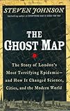The Ghost Map: The Story of London's Most Terrifying Epidemic and How It Changed Science, Cities, and the Modern World