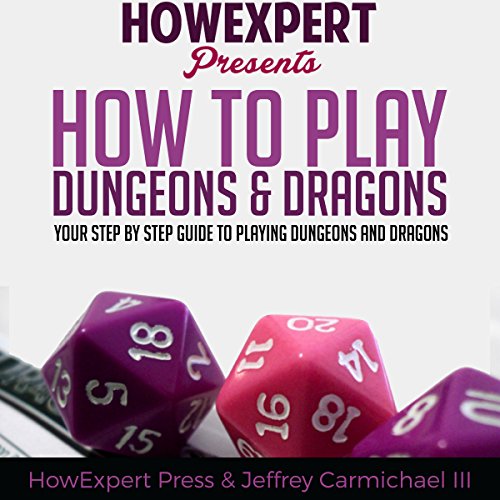 How to Play Dungeons and Dragons: Your Step-by-Step Guide to Playing Dungeons and Dragons for Beginners