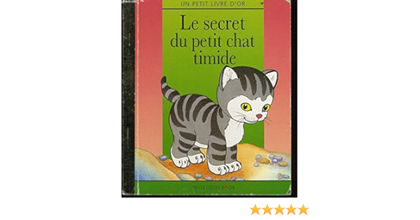 Le Secret Du Petit Chat Timide Un Petit Livre D Or Jim Lawrence Keenan Jones Catherien Delisle Amazon Com Books