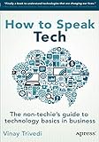How to Speak Tech: The Non-Techie's Guide to Technology Basics in Business