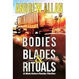 Bodies, Blades &amp; Rituals: A Walt Asher Florida Thriller (The Walt Asher Florida Thriller)