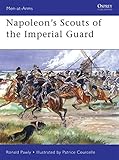 Napoleon's Scouts of the Imperial Guard (Men-at-Arms) by Ronald Pawly, Patrice Courcelle