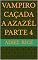 Livro VAMPIRO CAÇADA A AZAZÉL PARTE 4 (VAMPIRO , CAÇADA A AZAZÉL)