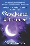 The Awakened Dreamer: How to Remember & Interpret Your Dreams by Kala Ambrose