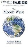The Mobile Wave: How Mobile Intelligence Will Change Everything by 