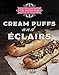 The French Cook: Cream Puffs and Eclairs by 
