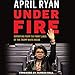 Under Fire: Reporting from the Front Lines of the Trump White House by 