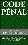 Code pénal: Version consolidée au 12 avril 2019 (French Edition) by EDITIONS FRANCE JURIDIQUE