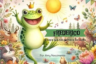 Livro Frederico, o sapo que não gostava de banho (Lições da naturezaQueridos leitores, Com imensa alegria, apresento a vocês as histórias de "Luna, a lagarta que virou borboleta)