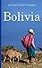 Bolivia: Bolivia Travel Guide for Your Perfect Bolivian Adventure!: Written by Local Bolivian Travel Expert