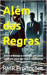 Livro Além das Regras: Entre o Desejo e o dever, até onde você iria para ter o que realmente quer?