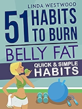Belly Fat (3rd Edition): 51 Quick &amp; Simple Habits to Burn Belly Fat &amp; Tone Abs!