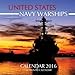 United States Navy Warships Calendar 2016: 16 Month Calendar