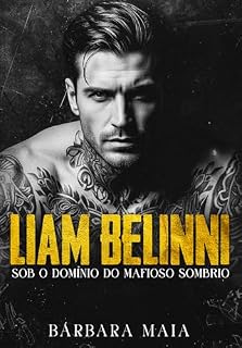 Livro LIAM BELINNI: Sob o domínio do mafioso sombrio (Máfia Belinni)
