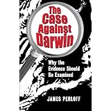 The Case against Darwin: Why the Evidence Should Be Examined