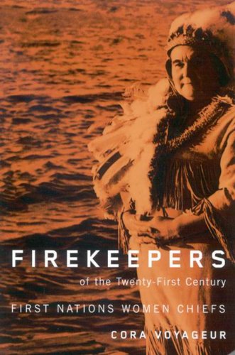 Firekeepers of the twenty-first century : First Nations women chiefs (McGill-Queen's Native and northern series)