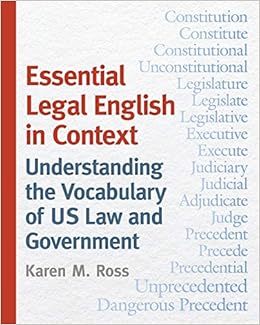 Essential Legal English In Context Understanding The Vocabulary Of Us Law And Government Ross Karen M 9781479831678 Amazon Com Books