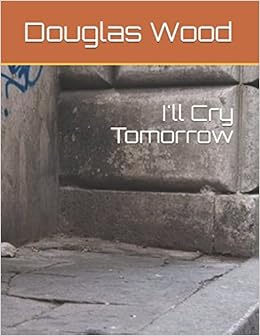 I Ll Cry Tomorrow Douglas Peter Wood 9781521843093 Amazon Com