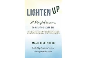 Lighten UP: 29 Playful Lessons to Help You Learn the Alexander Technique