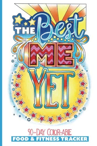 The Best Me Yet: Food and Fitness Tracker, Meal Planner, Diet Journal (90-Day, 12-Week Accountability Log), with Coloring Pages (Best Swimming For Weight Loss)