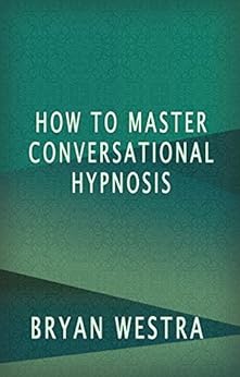 How To Master Conversational Hypnosis Kindle Edition By