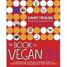 The Book of Veganish: The Ultimate Guide to Easing into a Plant-Based, Cruelty-Free, Awesomely Delicious Way to Eat, with 70 Easy Recipes Anyone can Make