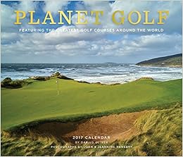 Planet Golf 2017 Wall Calendar: Featuring the Greatest Golf Courses Around the World Planet Golf 2017 Wall Calendar: Featuring the Greatest Golf Courses Around the World