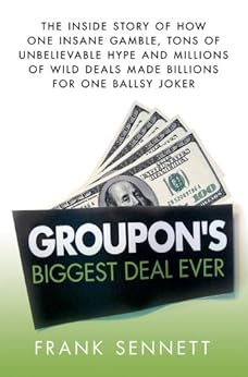 Amazon Com Groupon S Biggest Deal Ever The Inside Story