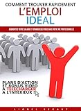 Comment trouver rapidement l'emploi idéal: Plan d'action pour augmenter votre salaire et vous épanouir dans votre vie professionnelle (French Edition) by