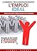 Comment trouver rapidement l'emploi idéal: Plan d'action pour augmenter votre salaire et vous épanouir dans votre vie professionnelle (French Edition) by
