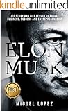 Elon Musk: Life Story and Life Lesson of Future, Business, Success and Entrepreneurship (Elon Musk, Ashlee Vance, Tesla, Entrepreneurship, SpaceX,Bill Gates, Mark Cuban)