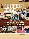 The Perfect Edge: The Ultimate Guide to Sharpening for Woodworkers