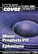 Cover to Cover Every Day July-August 2017: Minor Prophets Pt1 & Ephesians Cover to Cover Every Day July-August 2017: Minor Prophets Pt1 & Ephesians