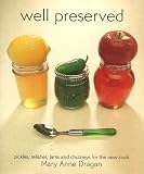 Well Preserved: Pickles, Relishes, Jams and Chutneys for the New Cook