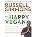 The Happy Vegan: A Guide to Living a Long, Healthy, and Successful Life by 
