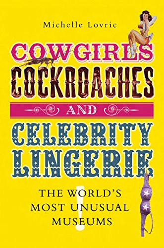 "Cowgirls, Cockroaches & Celebrity Lingerie - The World's Most Unusual Museums" av Michelle Lovric