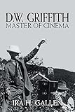 D.W. Griffith: Master of Cinema by Ira H. Gallen