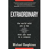 Extraordinary: The world sold you a map. What you need is a compass.