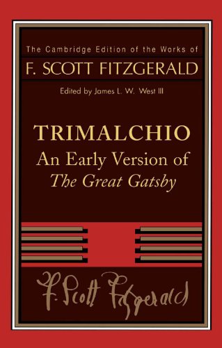 Trimalchio: An Early Version of 'The Great Gatsby' (The Cambridge Edition of the Works of F. Scott F by F. Scott Fitzgerald