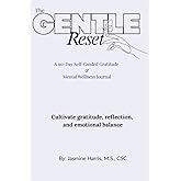 The Gentle Reset: A 90-Day Self-Guided Gratitude & Mental Wellness Journal