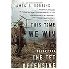 This Time We Win: Revisiting the Tet Offensive