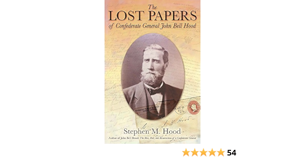 Amazon Com The Lost Papers Of Confederate General John Bell Hood Ebook Hood Stephen Kindle Store