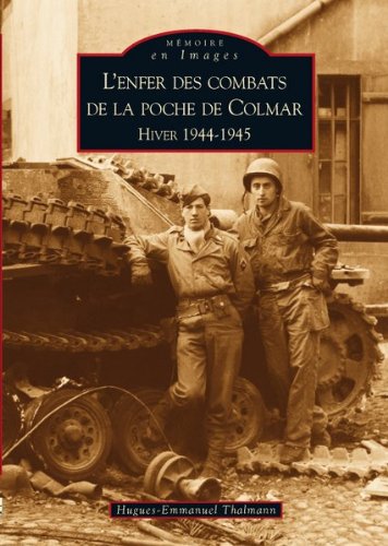 L' enfer des combats de la poche de Colmar